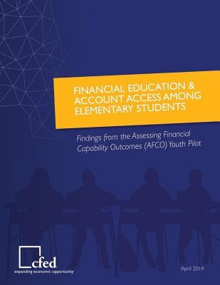 Financial Education & Account Access Among Elementary Students Findings from the Assessing Financial Capability Outcomes Youth Pilot by Department of the Treasury