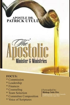 Apostolic Minister and Ministries by Utulu, Apostle Patrick