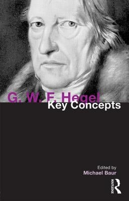 G. W. F. Hegel: Key Concepts by Baur, Michael