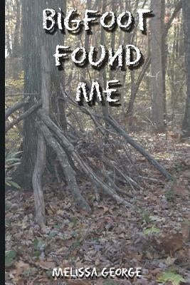 Bigfoot Found Me by George, Melissa