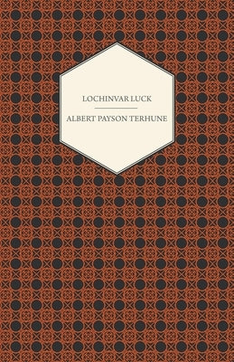Lochinvar Luck by Terhune, Albert Payson