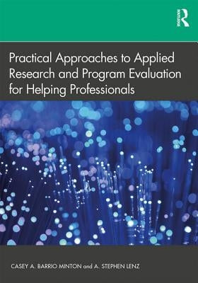 Practical Approaches to Applied Research and Program Evaluation for Helping Professionals by Lenz, A. Stephen