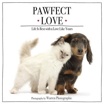 Pawfect Love: Life Is Best with a Love Like Yours by Photographic, Warren