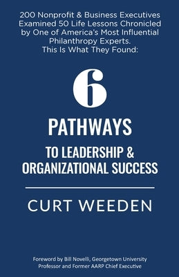 6 Pathways to Leadership & Organizational Success by Weeden, Curt