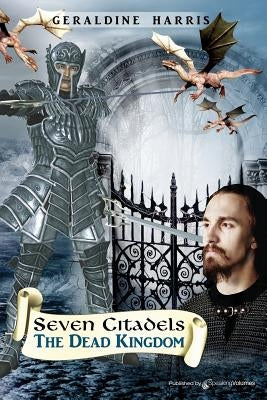 The Dead Kingdom: Seven Citadels by Harris, Geraldine