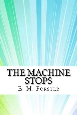 The Machine Stops by Forster, E. M.
