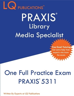 PRAXIS Library Media Specialist: One Full Practice Exam - 2020 Exam Questions - Free Online Tutoring by Publications, Lq