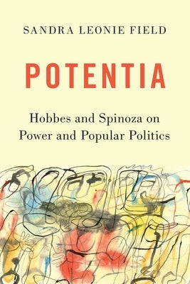Potentia: Hobbes and Spinoza on Power and Popular Politics by Field, Sandra Leonie