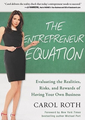 The Entrepreneur Equation: Evaluating the Realities, Risks, and Rewards of Having Your Own Business by Roth, Carol