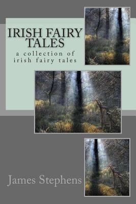 Irish fairy tales: a collection of irish fairy tales by Stephens, James