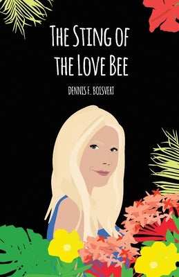 The Sting of the Love Bee by Boisvert, Dennis