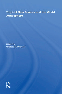 Tropical Rain Forests and the World Atmosphere by Prance, Ghillean T.
