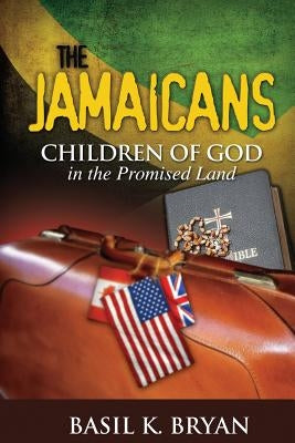 The Jamaicans: Children of God in the Promised Land by Bryan, Basil K.
