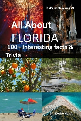 All about Florida: 100+ Interesting Facts & Trivia by Ojha, Bandana
