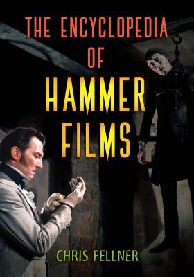 The Encyclopedia of Hammer Films by Fellner, Chris