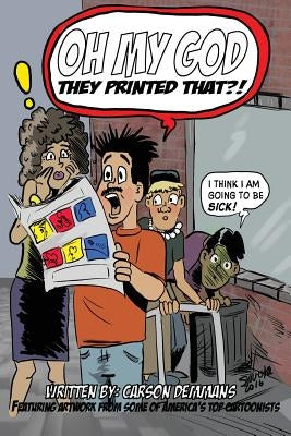 Oh My God They Printed That!? by Demmans, Carson