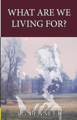 What Are We Living For? by Bennett, John Godolphin