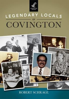 Legendary Locals of Covington by Schrage, Robert