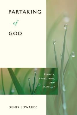 Partaking of God: Trinity, Evolution, and Ecology by Edwards, Denis