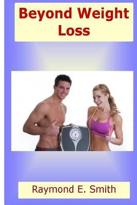 Beyond Weight Loss by Smith, Ramond E.