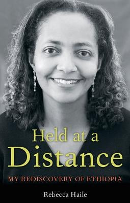 Held at a Distance: My Rediscovery of Ethiopia by Haile, Rebecca G.