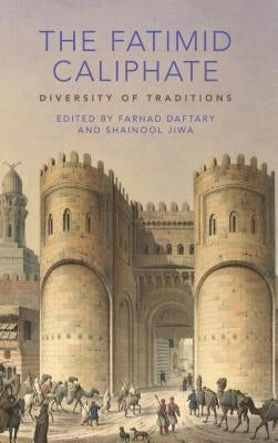 The Fatimid Caliphate: Diversity of Traditions by Daftary, Farhad