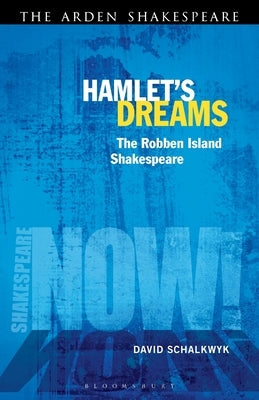 Hamlet's Dreams: The Robben Island Shakespeare by Schalkwyk, David