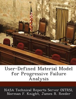 User-Defined Material Model for Progressive Failure Analysis by Knight, Norman F.