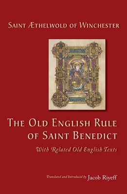 The Old English Rule of Saint Benedict, Volume 264: With Related Old English Texts by Aethelwold