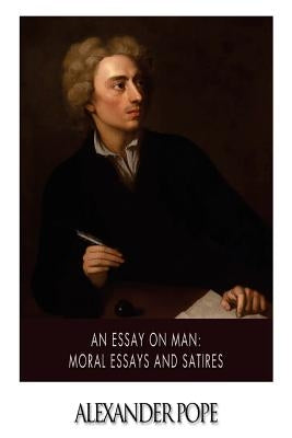 An Essay on Man: Moral Essays and Satires by Pope, Alexander