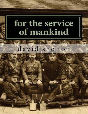 for the service of mankind: Brighton division st john ambulance 1915-2015 by Shelton, David J.