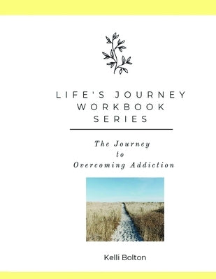 Life's Journey Workbook Series: Overcoming Addiction by Bolton, Kelli