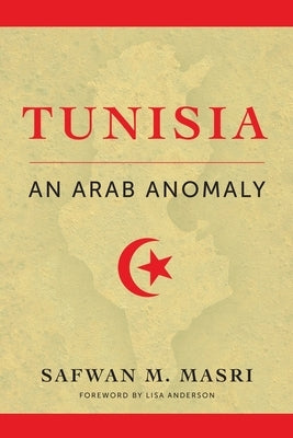 Tunisia: An Arab Anomaly by Masri, Safwan M.