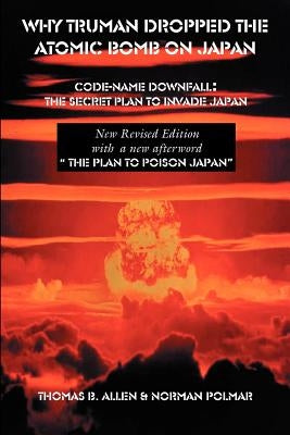 Why Truman Dropped the Atomic Bomb on Japan by Allen, Thomas B.
