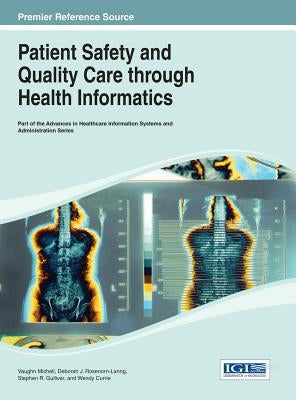 Handbook of Research on Patient Safety and Quality Care through Health Informatics by Michell, Vaughan