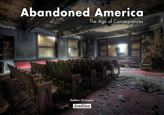 Abandoned America: The Age of Consequences by Christopher, Matthew