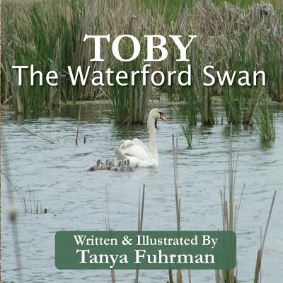 Toby The Waterford Swan: Children's Religious Nature Book of a Bird Family, to Encourage Kids With Disability by Fuhrman, Tanya