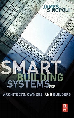 Smart Buildings Systems for Architects, Owners and Builders by Sinopoli, James M.