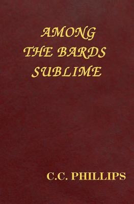 Among the Bards Sublime by Phillips, C. C.