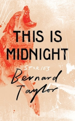 This Is Midnight: Stories by Taylor, Bernard