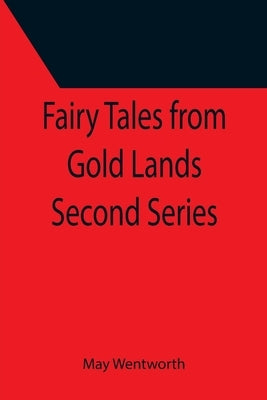Fairy Tales from Gold Lands Second Series by Wentworth, May