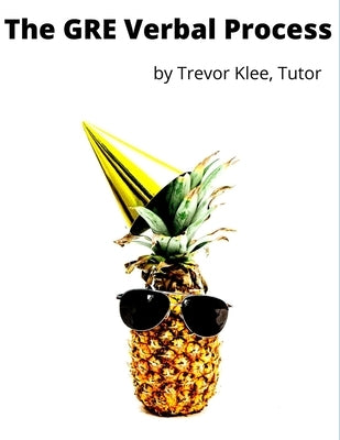 The GRE Verbal Process: Tricky Practice Questions and Clever Strategies to Score 165+ on GRE Verbal by Klee, Trevor