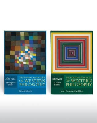 The Norton Anthology of Western Philosophy: After Kant: Volume 1: The Interpretive Tradition; Volume 2: The Analytic Tradition by Conant, James
