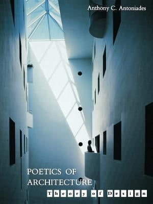 Poetics of Architecture: Theory of Design by Antoniades, Anthony C.
