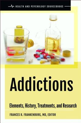 Addictions: Elements, History, Treatments, and Research by Frankenburg, Frances