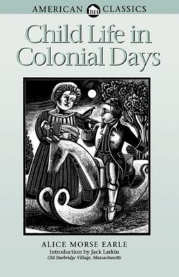 Child Life in Colonial Days by Earle, Alice Morse