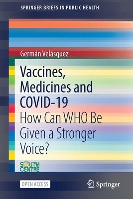 Vaccines, Medicines and Covid-19: How Can Who Be Given a Stronger Voice? by Velásquez, Germán