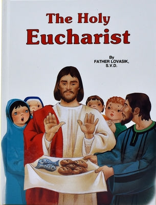 The Holy Eucharist by Lovasik, Lawrence G.
