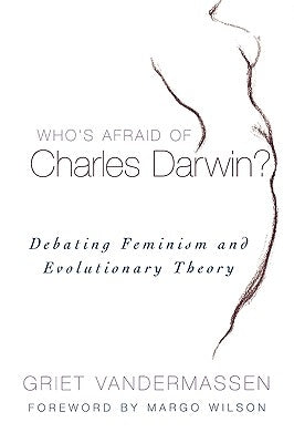 Who's Afraid of Charles Darwin?: Debating Feminism and Evolutionary Theory by Vandermassen, Griet