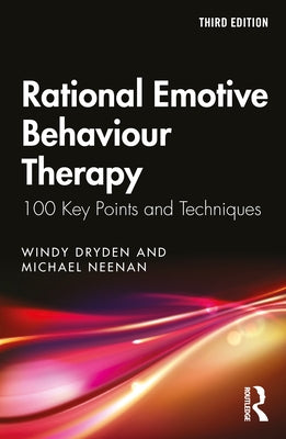 Rational Emotive Behaviour Therapy: 100 Key Points and Techniques by Dryden, Windy